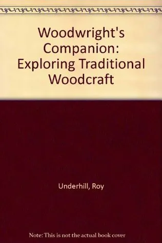 The Woodwright's Companion: Exploring Traditional Woodcraft