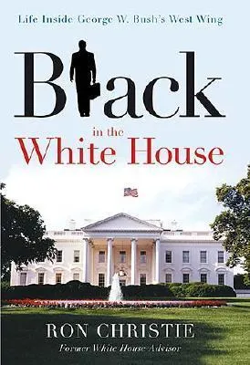 Black in the White House: Life Inside George W. Bush