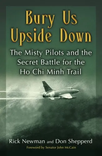 Bury Us Upside Down: The Misty Pilots and the Secret Battle for the Ho Chi Minh Trail