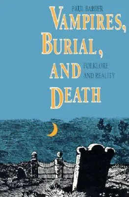 Vampires, Burial, and Death: Folklore and Reality