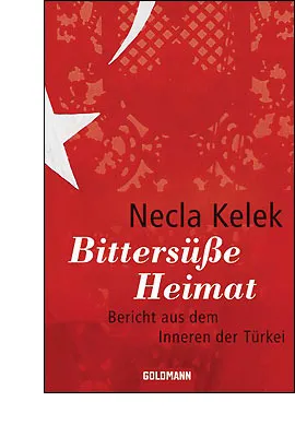 Bittersüße Heimat: Bericht Aus Dem Inneren Der Türkei