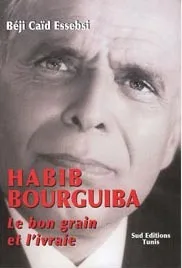 Habib Bourguiba Le bon grain et l