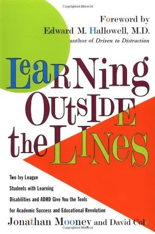 Learning Outside The Lines : Two Ivy League Students With Learning Disabilities And ADHD Give You The Tools For Academic Success and Educational Revol