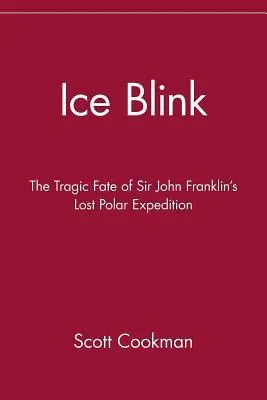 Ice Blink: The Tragic Fate of Sir John Franklin