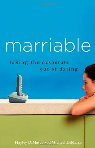 Marriable: Taking the Desperate Out of Dating