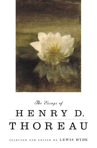 The Essays of Henry D. Thoreau: Selected and Edited by Lewis Hyde