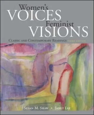 Women's Voices, Feminist Visions: Classic and Contemporary Readings