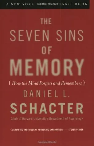 The Seven Sins of Memory: How the Mind Forgets and Remembers