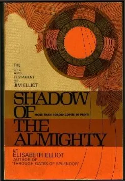 Shadow of the Almighty: The Life and Testament of Jim Elliot