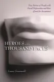 Heroes with a Thousand Faces: True Stories of People with Facial Deformities and Their Quest for Acceptance