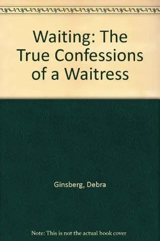 Waiting: The True Confessions of a Waitress