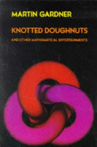 Knotted Doughnuts and Other Mathematical Entertainments