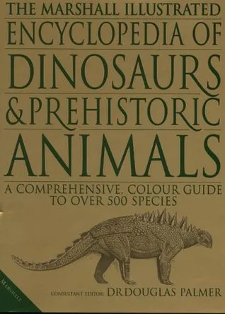 The Illustrated Encyclopedia of Dinosaurs and Prehistoric Animals