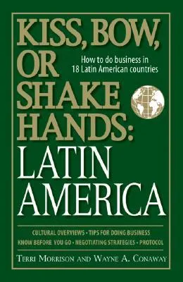 Kiss, Bow, Or Shake Hands, Latin America: How to Do Business in 18 Latin American Countries