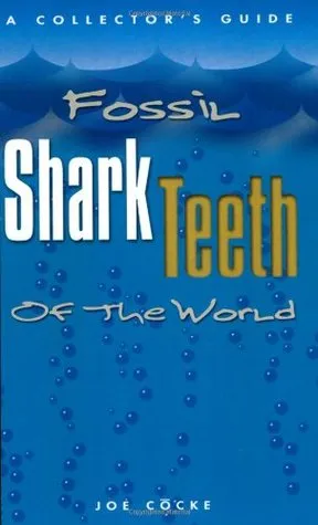 Fossil Shark Teeth of the World: A Collector's Guide