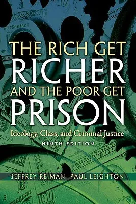 The Rich Get Richer and the Poor Get Prison: Ideology, Class, and Criminal Justice