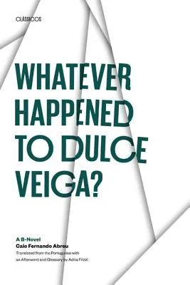 Whatever Happened to Dulce Veiga?: A B-Novel