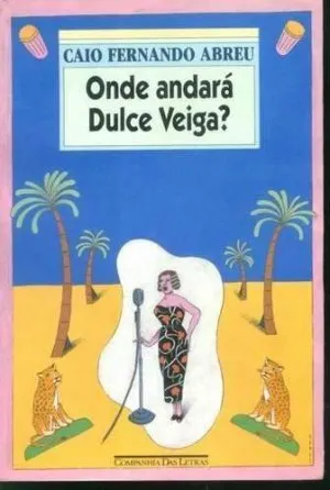 Onde Andará Dulce Veiga?: Um Romance B