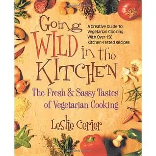 Going Wild in the Kitchen: The Fresh & Sassy Tastes of Vegetarian Cooking