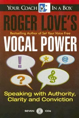 Roger Love's Vocal Power: Speaking with Authority, Clarity and Conviction