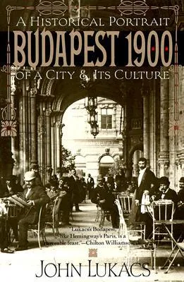 Budapest 1900: A Historical Portrait of a City and Its Culture