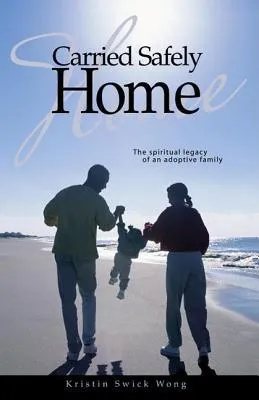 Carried Safely Home: The Spiritual Legacy of an Adoptive Family