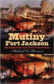 Mutiny at Fort Jackson: The Untold Story of the Fall of New Orleans