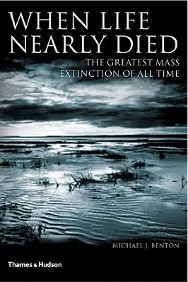 When Life Nearly Died: The Greatest Mass Extinction of all Time