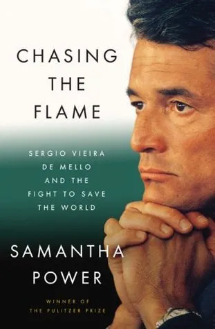 Chasing The Flame: Sergio Vieira de Mello and the Fight to Save the World