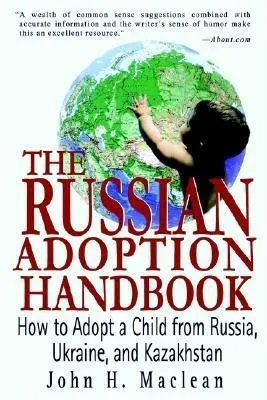 Russian Adoption Handbook: How to Adopt a Child from Russia, Ukraine, and Kazakhstan