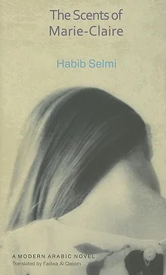 The Scents of Marie-Claire: A Modern Arabic Novel