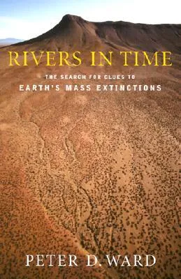 Rivers in Time: The Search for Clues to Earth's Mass Extinctions