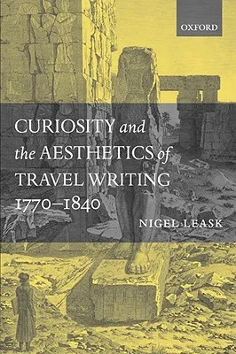 Curiosity and the Aesthetics of Travel Writing, 1770-1840: `from an Antique Land