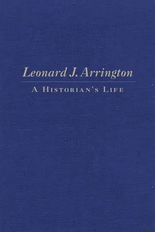 Leonard J. Arrington: A Historian's Life