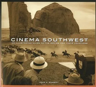 Cinema Southwest: An illustrated Guide to the Movies and their Locations