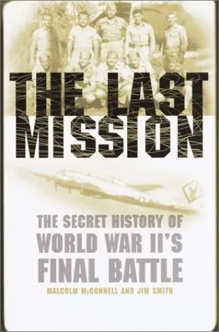 The Last Mission: The Secret History of World War II