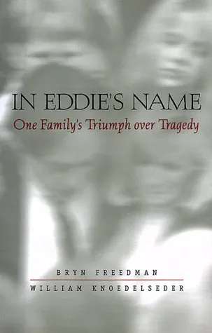 In Eddie's Name: One Family's Triumph Over Tragedy