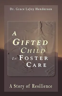 A Gifted Child in Foster Care: A Story of Resilience