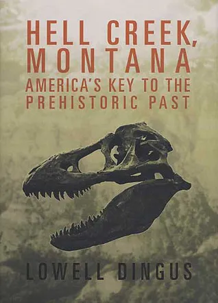 Hell Creek, Montana: America's Key to the Prehistoric Past