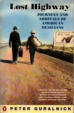 Lost Highway: Journeys And Arrivals Of American Musicians