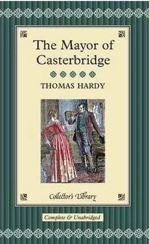 The Life and Death of the Mayor of Casterbridge: A Story of a Man of Character