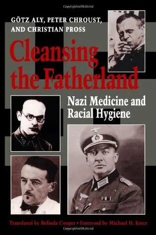 Cleansing the Fatherland: Nazi Medicine and Racial Hygiene