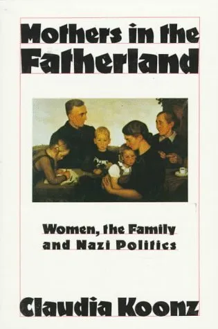 Mothers in the Fatherland: Women, the Family and Nazi Politics