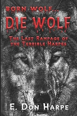 Born Wolf...Die Wolf: The Last Rampage of the Terrible Harpes