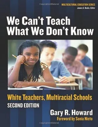 We Can't Teach What We Don't Know: White Teachers, Multiracial Schools