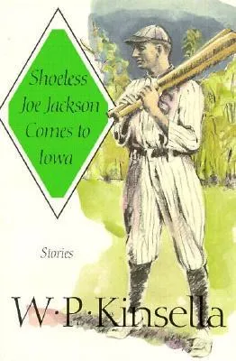 Shoeless Joe Jackson Comes to Iowa: Stories