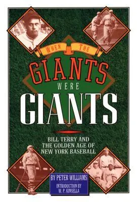 When the Giants Were Giants: Bill Terry and the Golden Age of New York Baseball