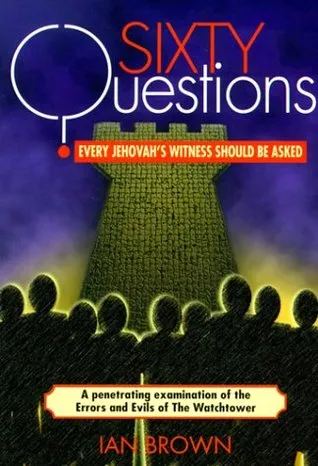 Sixty Questions Every Jehovah's Witness Should Be Asked