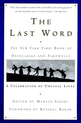 The Last Word: The New York Times Book of Obituaries and Farewells