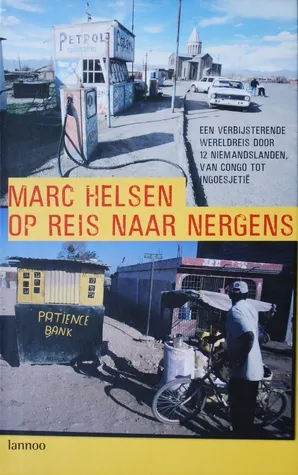 Op reis naar nergens: een verbijsterende wereldreis door 12 niemandslanden, van Congo tot Ingoesjetië